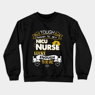 Tough Enough To Be a NICU Nurse, Lucky To Be One Crewneck Sweatshirt